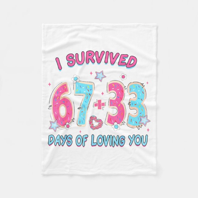 Funny I Survived 67 + 33 Days Of Loving You Valent Fleece Blanket (Front)
