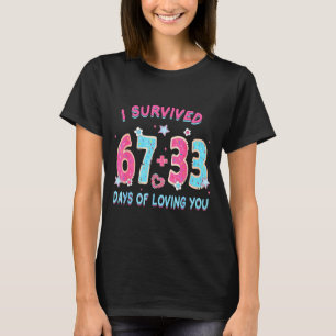 Funny I Survived 67 + 33 Days Of Loving You Valent T-Shirt