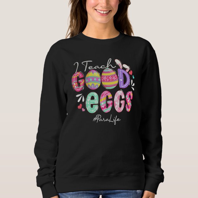Funny I Teach Good Eggs Para Life Easter Day Match Sweatshirt (Front)