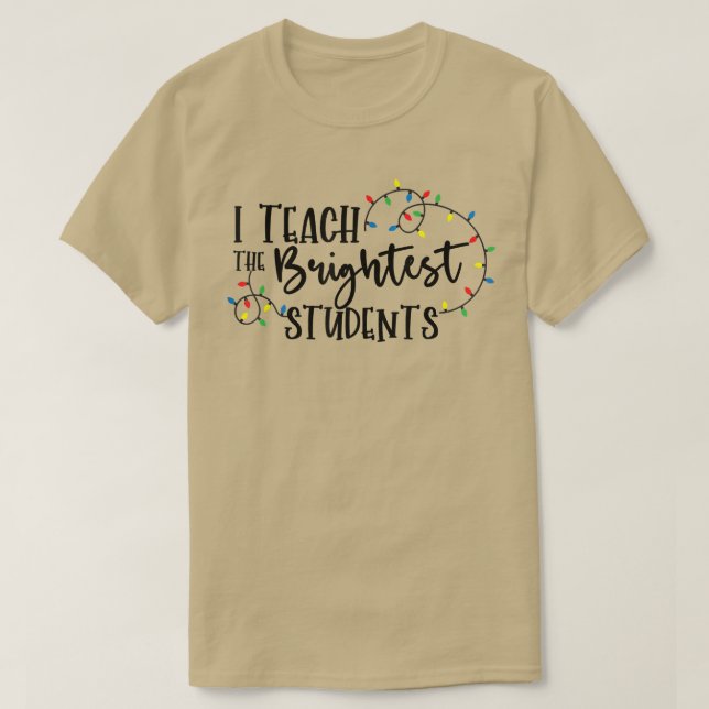 Funny I Teach The Brightest Students Funny Christm T-Shirt (Design Front)
