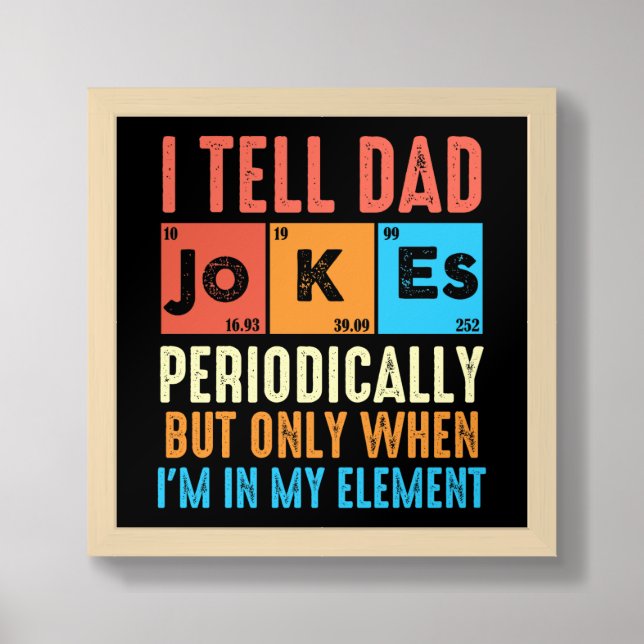 Funny I Tell Dad Jokes Periodically Framed Art (Framed Front)