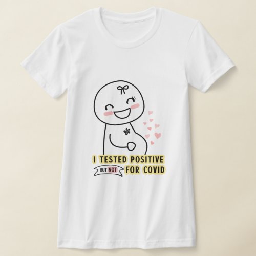 Funny I tested positive Pregnancy Announcement T_Shirt