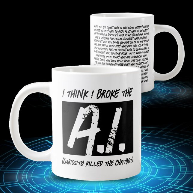 Funny I Think I Broke The AI Developers' Giant Coffee Mug (Funny I Think I Broke the A.I. (Curiosity Killed the Chatbot) Jumbo Coffee Mug Cover Photo.)