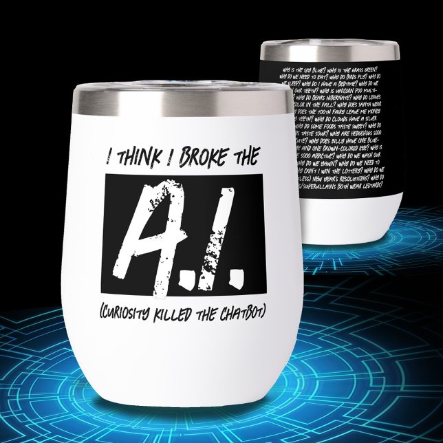 Funny I Think I Broke The AI Developers' Thermal Wine Tumbler (Funny I Think I Broke the AI Wine Tumbler Cover Photo.)