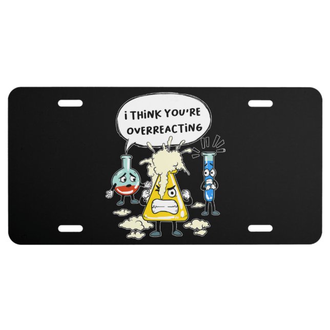 Funny I Think You're Overreacting Science Laborato License Plate (Front)