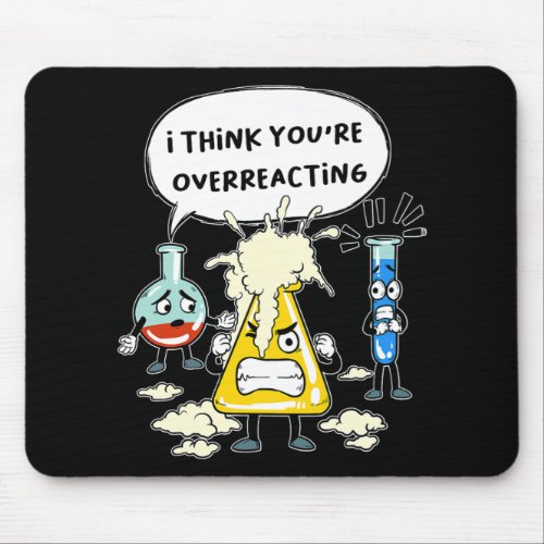 Funny I Think Youre Overreacting Science Laborato Mouse Pad
