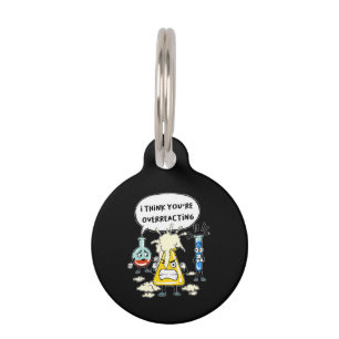 Funny I Think You're Overreacting Science Laborato Pet ID Tag