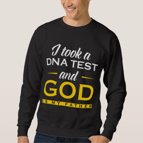 Funny I Took A DNA Test God Is My Father Jesus Sweatshirt