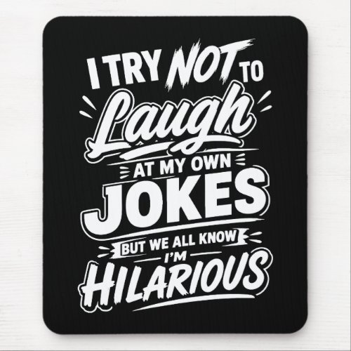 Funny I Try Not To Laugh At My Own Jokes Sarcastic Mouse Pad