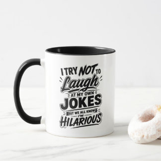 Funny I Try Not To Laugh At My Own Jokes Sarcastic Mug