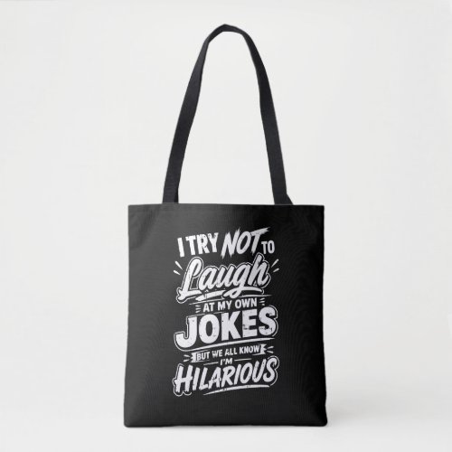 Funny I Try Not To Laugh At My Own Jokes Sarcastic Tote Bag