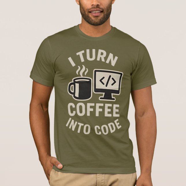 Funny I Turn Coffee Into Code T-Shirt (Front)