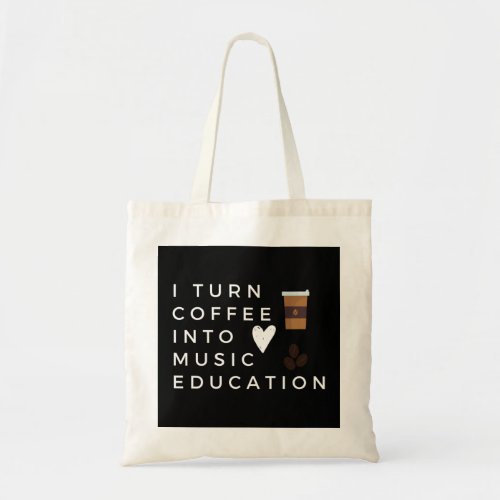 Funny I Turn Coffee Into Music Education Music Tea Tote Bag