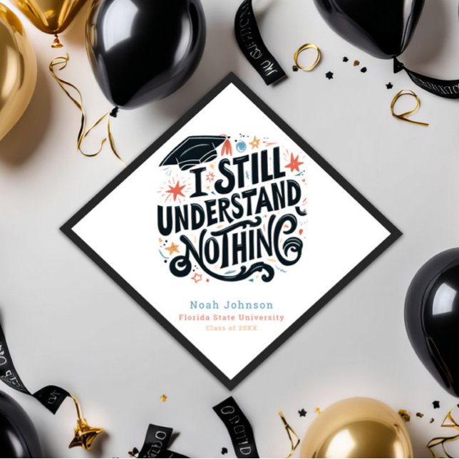 Funny I Understand Nothing Personalized Graduation Cap Topper (Funny I Still Understand Nothing Graduation Cap Topper, Class of 2025, College University, Trendy)