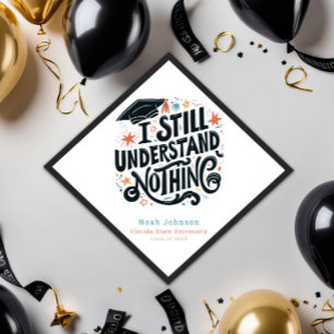 Funny I Understand Nothing Personalized Graduation Graduation Cap Topper