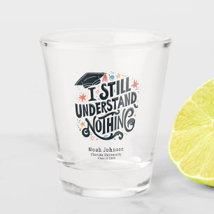 Funny I Understand Nothing Personalized Graduation Shot Glass