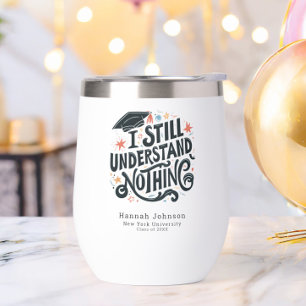 Funny I Understand Nothing Personalized Graduation Thermal Wine Tumbler