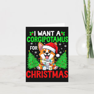 Funny I Want A Corgitamus For Christmas Hip Corgi  Card