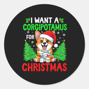 Funny I Want A Corgitamus For Christmas Hip Corgi Classic Round Sticker