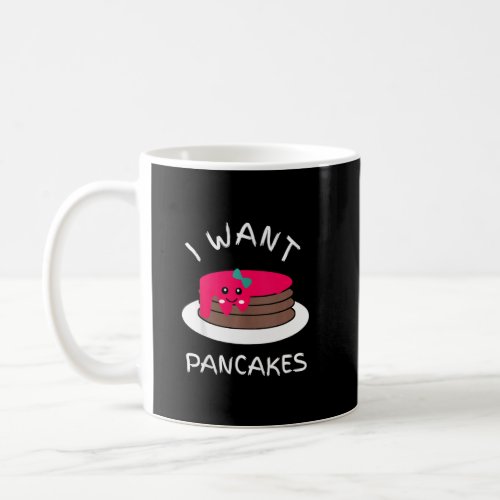 Funny I Want Pancakes Joke Sarcastic Family  Coffee Mug