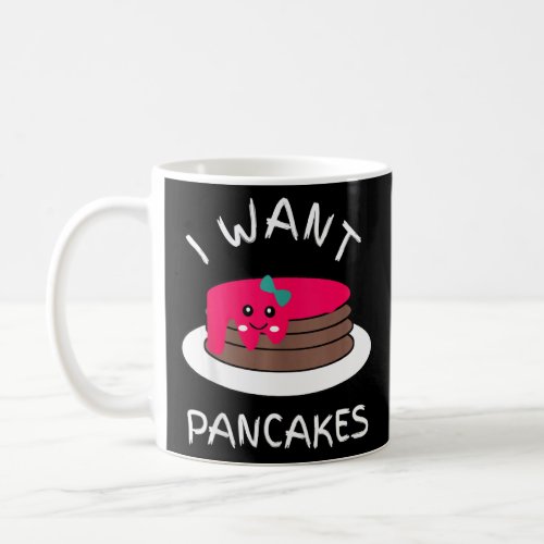 Funny I Want Pancakes Joke Sarcastic Family  Coffee Mug
