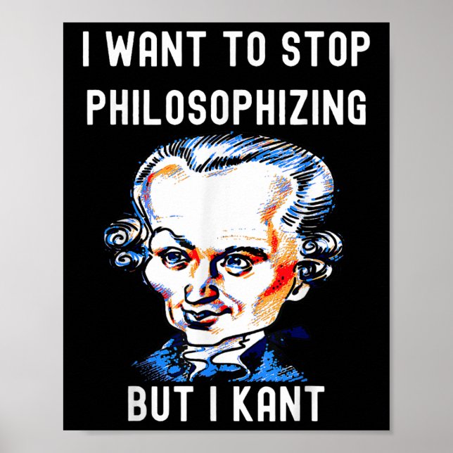 Funny I Want To Stop Philosophizing But I Kant Phi Poster (Front)