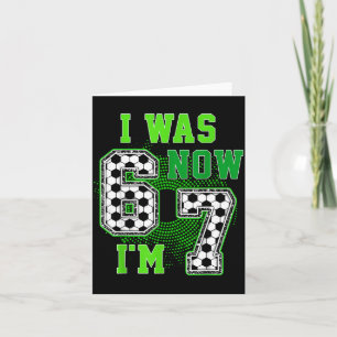 Funny I Was 6 Now I'm 7 Year Old Soccer 7th Birthd Card