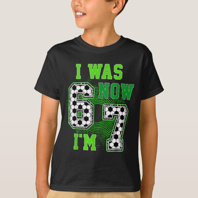Funny I Was 6 Now I'm 7 Year Old Soccer 7th Birthd T-Shirt (Front)