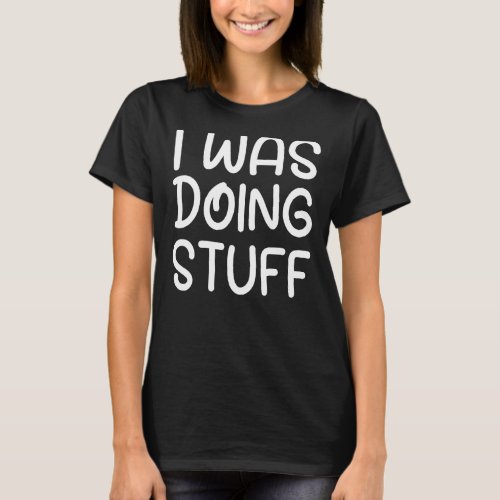 Funny I Was Doing Stuff Funny Couple T_Shirt