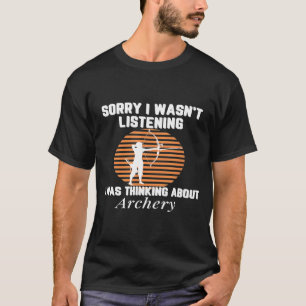 Funny I Was Thinking About Archery Archer Bow And  T-Shirt