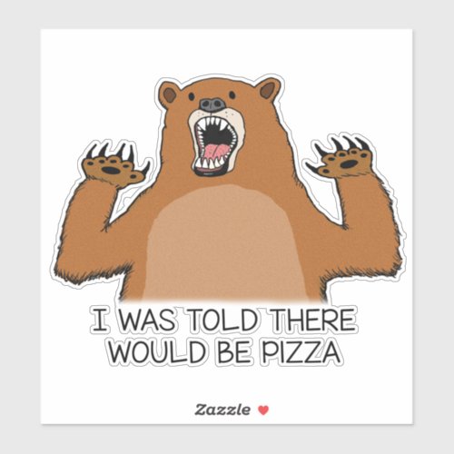 Funny I Was Told There Would Be Pizza Bear Sticker