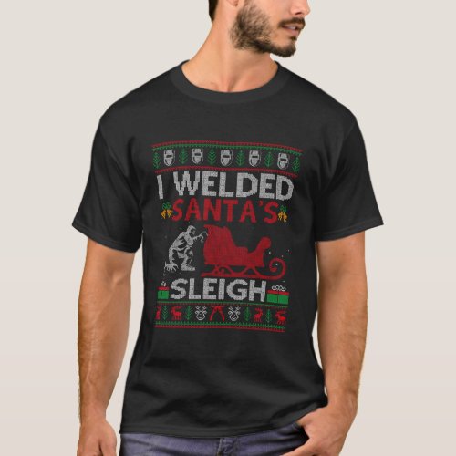 Funny I Welded SantaS Sleigh Gift Ugly Welder Chr T_Shirt