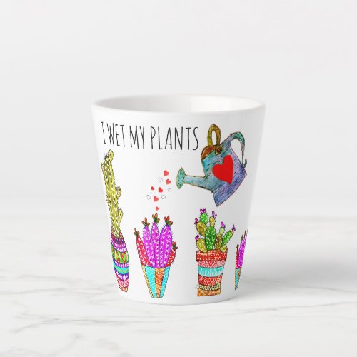 Funny I Wet My Plants Cacti  Latte Mug