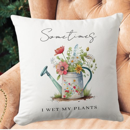 Funny I Wet My Plants Throw Pillow