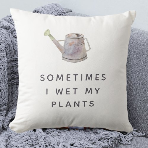 Funny I Wet My Plants Throw Pillow