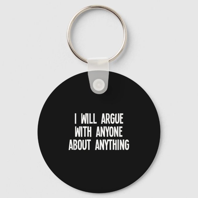 Funny I Will Argue With Anyone About Anything Joke Keychain (Front)