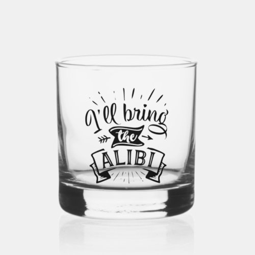 Funny I will Bring the Alibi Whiskey Glass