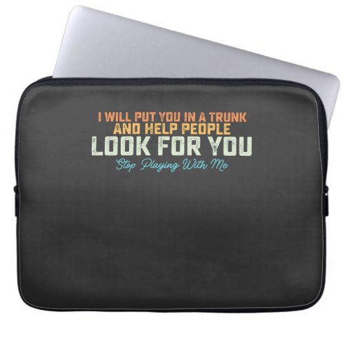 Funny I Will Put In Trunk Stop Playing With Me Ret Laptop Sleeve