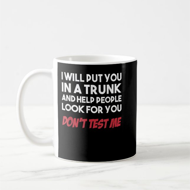 Funny I Will Put You In A Trunk And Help People Lo Coffee Mug (Left)