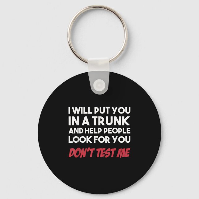 Funny I Will Put You In A Trunk And Help People Lo Keychain (Front)