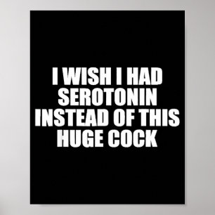 Funny I Wish I Had Serotonin Instead Of This Huge  Poster