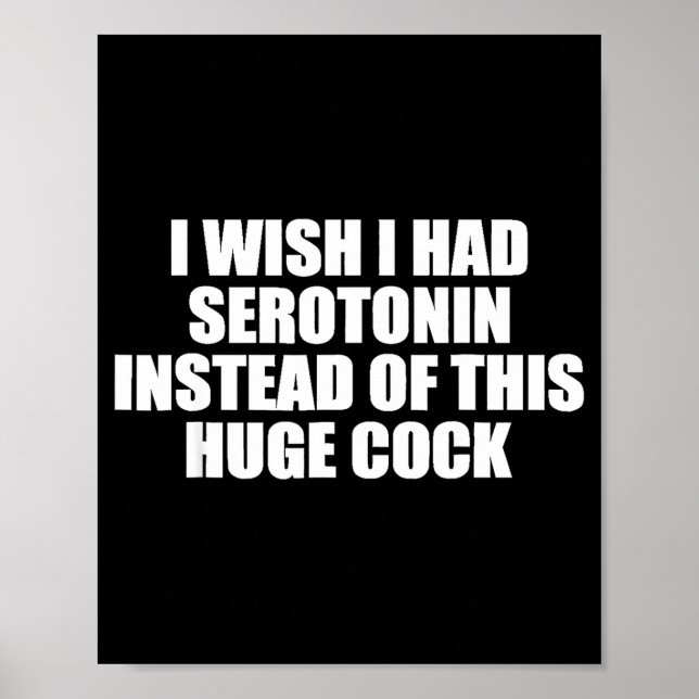 Funny I Wish I Had Serotonin Instead Of This Huge  Poster (Front)