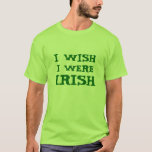 Funny I Wish I Were Irish Lime Green Tee at Zazzle