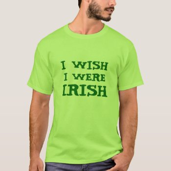 Funny I Wish I Were Irish Lime Green Tee by Beershop at Zazzle