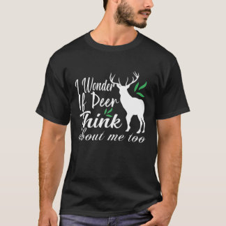 Funny I Wonder If Deers Thinks About Me Too T-Shirt