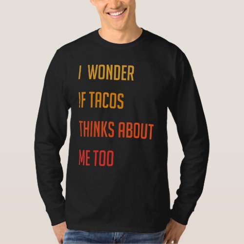 Funny   I Wonder If Tacos Thinks About Me Too   Jo T_Shirt