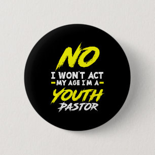 Funny I Won't Act My Age I'm A Youth Pastor Christ Button