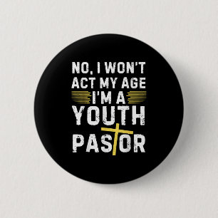 Funny I Won't Act My Age I'm A Youth Pastor Christ Button