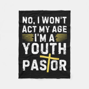 Funny I Won't Act My Age I'm A Youth Pastor Christ Fleece Blanket