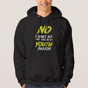 Funny I Won't Act My Age I'm A Youth Pastor Christ Hoodie